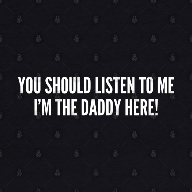 You Should Listen To Me I'm The Daddy Here - Umbrella Academy Meme Joke Statement Humor Slogan by sillyslogans